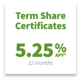 Term Share Certificates: 5.25% APY* for 12 months