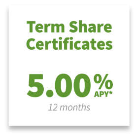 Term Share Certificates: 5.00% APY* for 12 months