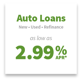 Auto Loans: new, used, or refinanced
as low as 2.99% APR*.