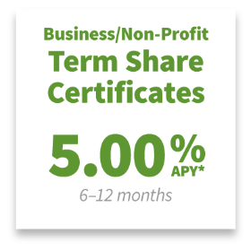 Business/Non-Profit Term Share Certificate: 5.00% APR* for 6-12 months
