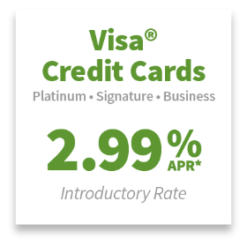 Visa® Credit Cards: Platinum, Signature, or Business with a 2.99% APR* introductory rate.