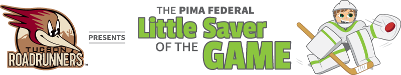 Tucson Roadrunners presents The Little Saver of the Game banner