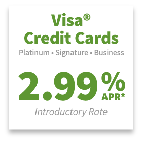 Visa® Credit Cards: Platinum, Signature, or Business with a 2.99% APR* introductory rate.